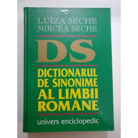 DICTIONARUL DE SINONIME AL LIMBII ROMANE - Luiza Seche / Mircea Seche - 1999